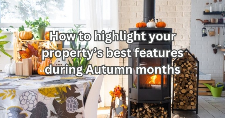 How to Highlight Your Property's Best Features During Autumn Viewings