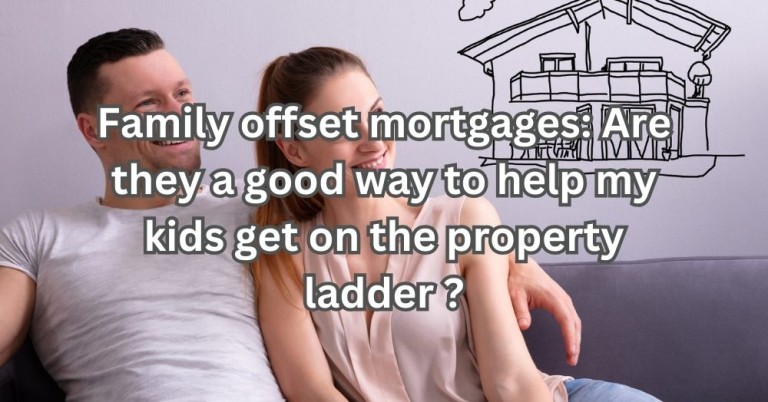 Family Offset Mortgages: Are They A Good Way To Help My Kids Get On The Property Ladder?