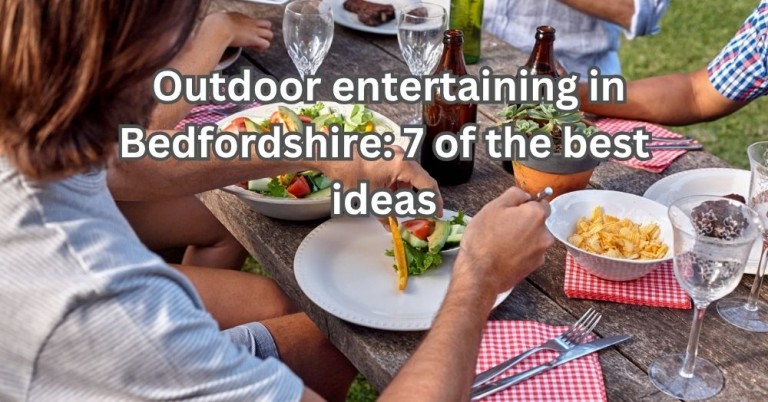 Outdoor Entertaining in Bedfordshire: 7 of the Best Ideas